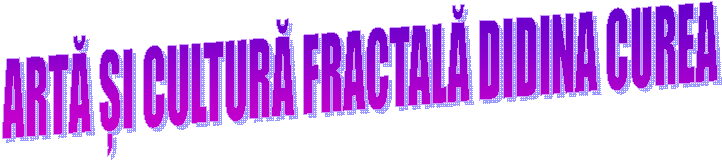 ARTĂ ȘI CULTURĂ FRACTALĂ DIDINA CUREA