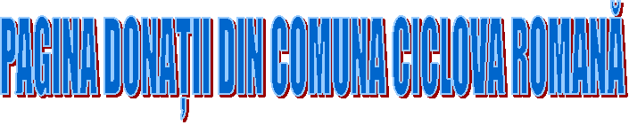 PAGINA DONAȚII DIN COMUNA CICLOVA ROMANĂ