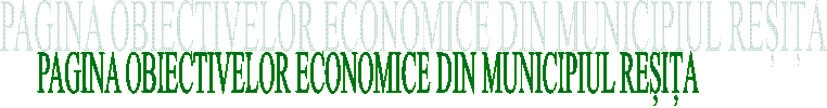 PAGINA OBIECTIVELOR ECONOMICE DIN MUNICIPIUL REȘIȚA