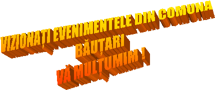 VIZIONAȚI EVENIMENTELE DIN COMUNA
BĂUȚARI
VĂ MULȚUMIM !