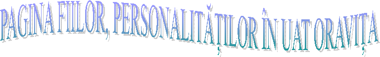 PAGINA FIILOR, PERSONALITĂȚILOR &Icirc;N UAT ORAVIȚA