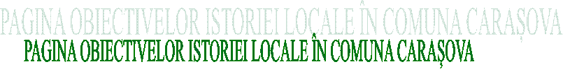 PAGINA OBIECTIVELOR ISTORIEI LOCALE &Icirc;N COMUNA CARAȘOVA