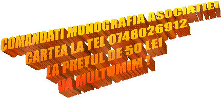 COMANDATI MONOGRAFIA ASOCIATIEI
CARTEA LA TEL 0748026912
LA PRETUL DE 50 LEI
VA MULTUMIM !