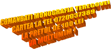 COMANDATI MONOGRAFIA TEREGOVEI
CARTEA LA TEL 0720037389
LA PRETUL DE 100 LEI
VA MULTUMIM !