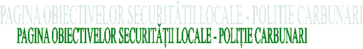 PAGINA OBIECTIVELOR SECURITĂȚII LOCALE - POLIȚIE CARBUNARI