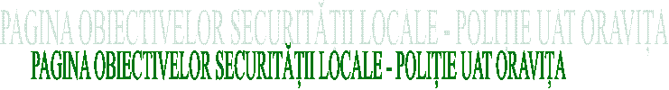 PAGINA OBIECTIVELOR SECURITĂȚII LOCALE - POLIȚIE UAT ORAVIȚA