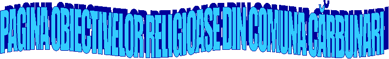 PAGINA OBIECTIVELOR RELIGIOASE DIN COMUNA CĂRBUNARI