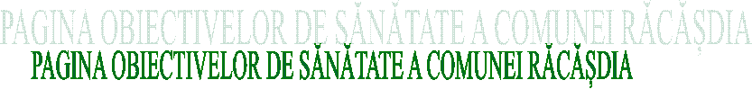 PAGINA OBIECTIVELOR DE SĂNĂTATE A COMUNEI RĂCĂȘDIA