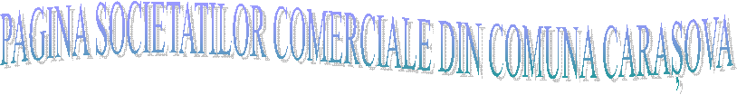 PAGINA SOCIETATILOR COMERCIALE DIN COMUNA CARAȘOVA