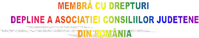 MEMBRĂ CU DREPTURI 
DEPLINE A ASOCIATIEI CONSILIILOR JUDETENE
DIN ROM�NIA
